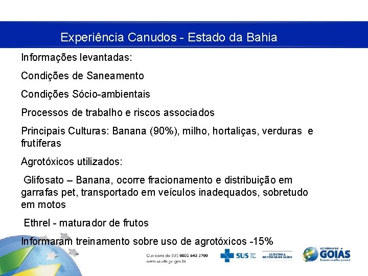 Experiência Canudos - Estado da Bahia Informações levantadas: Condições de Saneamento Condições Sócio-ambientais Processos