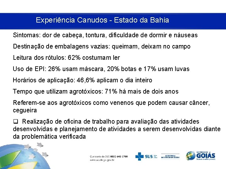 Experiência Canudos - Estado da Bahia Sintomas: dor de cabeça, tontura, dificuldade de dormir