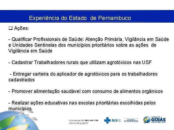 Experiência do Estado de Pernambuco q Ações: - Qualificar Profissionais de Saúde: Atenção Primária,