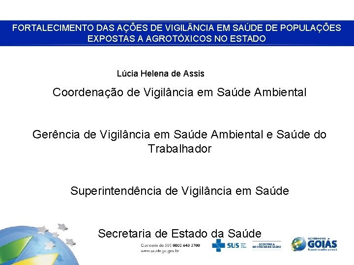 FORTALECIMENTO DAS AÇÕES DE VIGIL NCIA EM SAÚDE DE POPULAÇÕES EXPOSTAS A AGROTÓXICOS NO