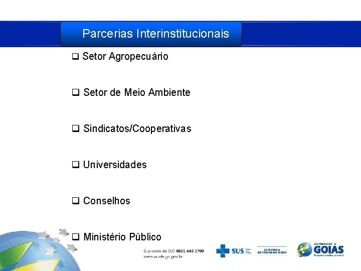 Parcerias Interinstitucionais q Setor Agropecuário 1. Parceria s de Meio Ambiente q Setor q