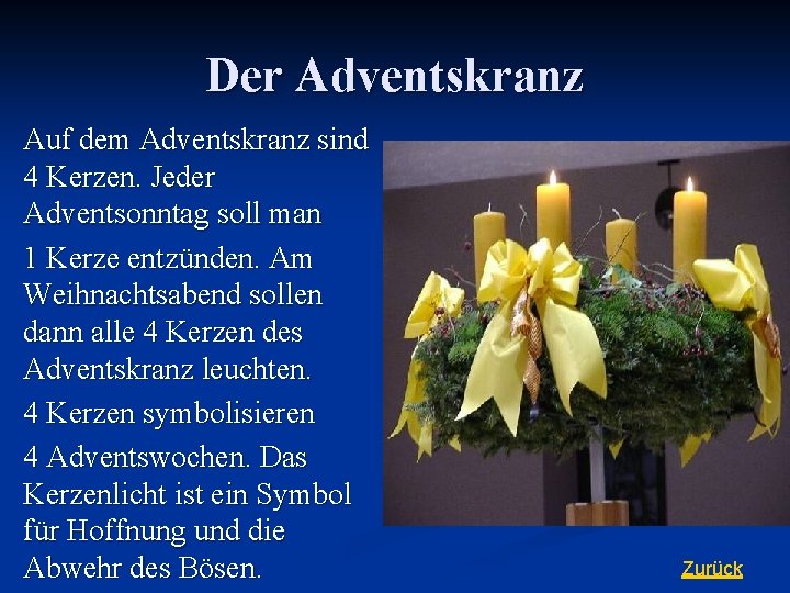 Der Adventskranz Auf dem Adventskranz sind 4 Kerzen. Jeder Adventsonntag soll man 1 Kerze