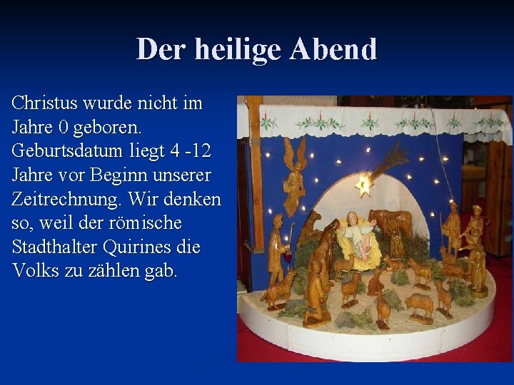 Der heilige Abend Christus wurde nicht im Jahre 0 geboren. Geburtsdatum liegt 4 -12