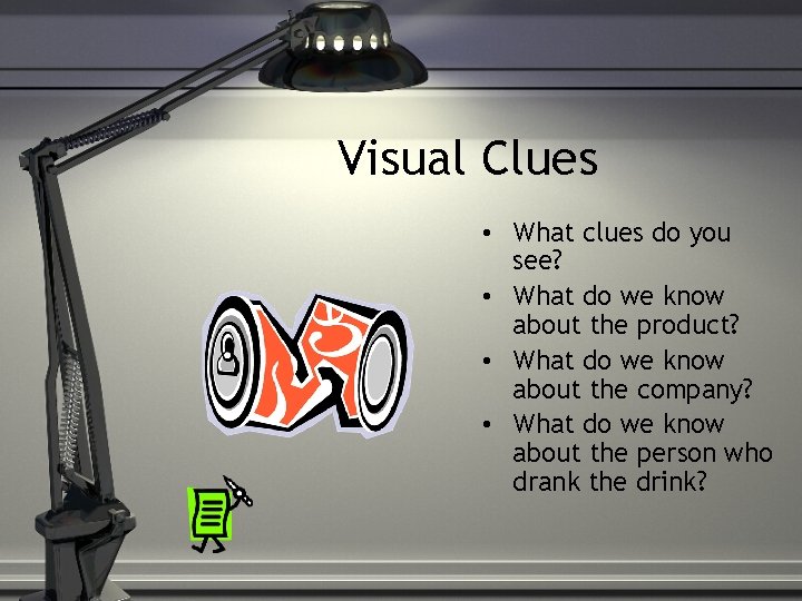 Visual Clues • What clues do you see? • What do we know about