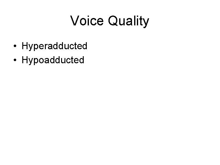 Voice Quality • Hyperadducted • Hypoadducted 