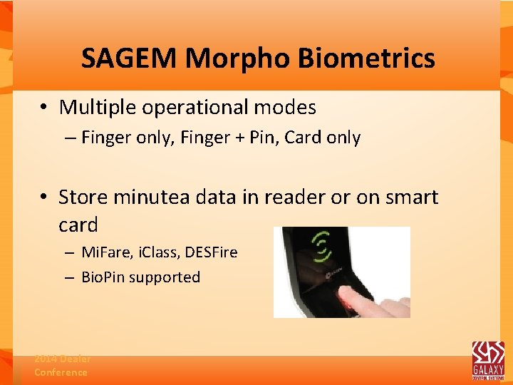 SAGEM Morpho Biometrics • Multiple operational modes – Finger only, Finger + Pin, Card