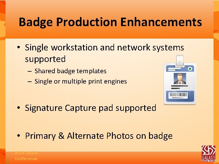 Badge Production Enhancements • Single workstation and network systems supported – Shared badge templates