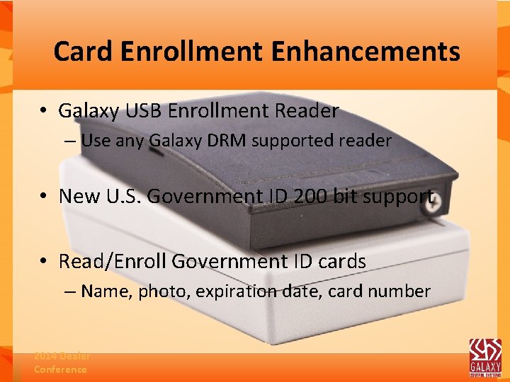 Card Enrollment Enhancements • Galaxy USB Enrollment Reader – Use any Galaxy DRM supported