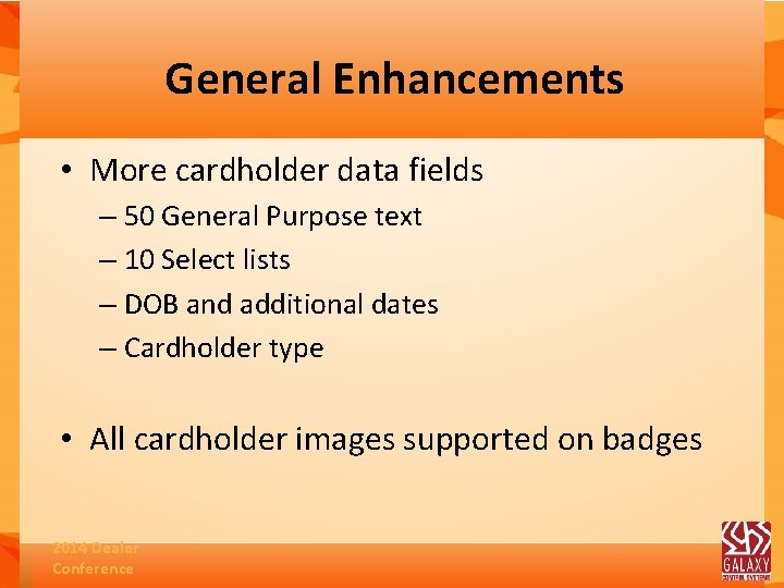 General Enhancements • More cardholder data fields – 50 General Purpose text – 10