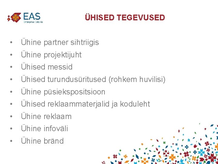 ÜHISED TEGEVUSED • Ühine partner sihtriigis • Ühine projektijuht • Ühised messid • Ühised