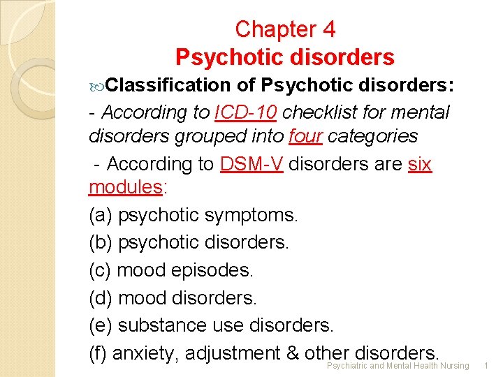 Chapter 4 Psychotic disorders Classification of Psychotic disorders: - According to ICD-10 checklist for