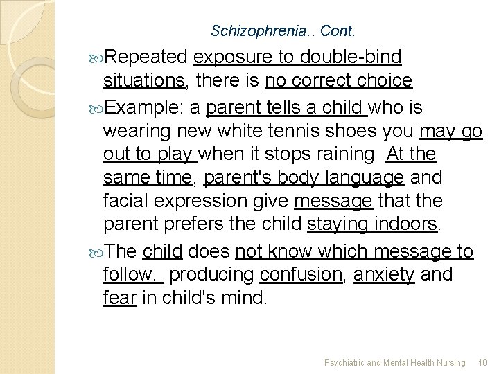 Schizophrenia. . Cont. Repeated exposure to double-bind situations, there is no correct choice Example: