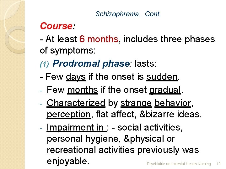Schizophrenia. . Cont. Course: - At least 6 months, includes three phases of symptoms: