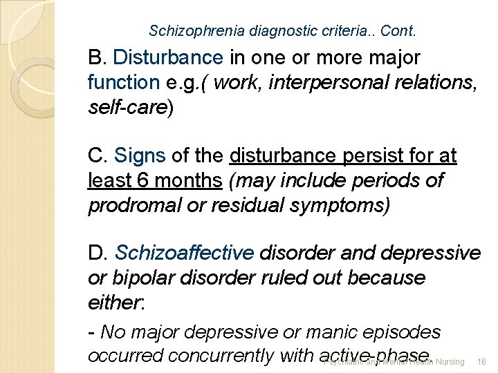 Schizophrenia diagnostic criteria. . Cont. B. Disturbance in one or more major function e.