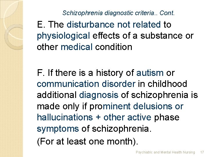 Schizophrenia diagnostic criteria. . Cont. E. The disturbance not related to physiological effects of