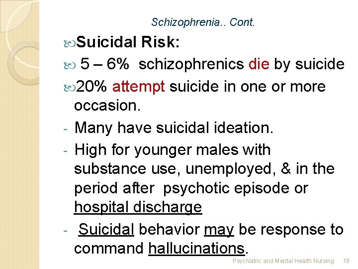 Schizophrenia. . Cont. Suicidal Risk: 5 – 6% schizophrenics die by suicide 20% attempt