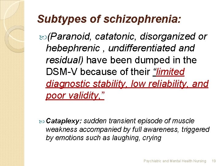 Subtypes of schizophrenia: (Paranoid, catatonic, disorganized or hebephrenic , undifferentiated and residual) have been