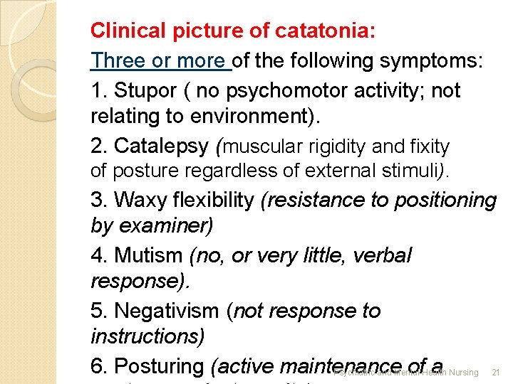 Clinical picture of catatonia: Three or more of the following symptoms: 1. Stupor (