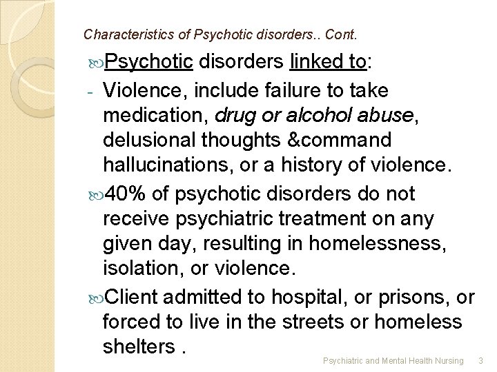 Characteristics of Psychotic disorders. . Cont. Psychotic disorders linked to: Violence, include failure to