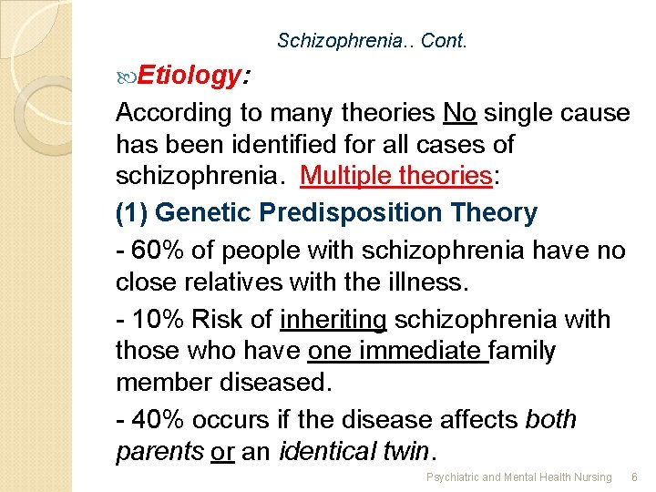 Schizophrenia. . Cont. Etiology: According to many theories No single cause has been identified