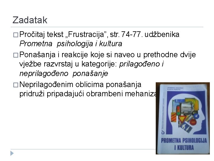 Zadatak � Pročitaj tekst „Frustracija”, str. 74 -77. udžbenika Prometna psihologija i kultura �