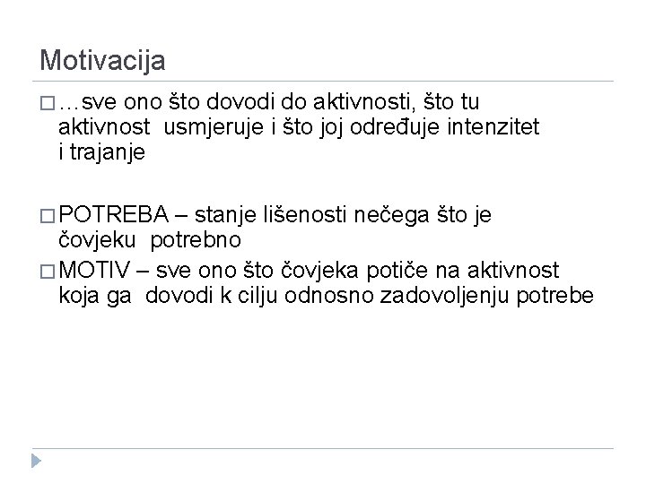 Motivacija � …sve ono što dovodi do aktivnosti, što tu aktivnost usmjeruje i što