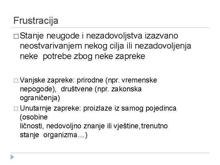 Frustracija �Stanje neugode i nezadovoljstva izazvano neostvarivanjem nekog cilja ili nezadovoljenja neke potrebe zbog