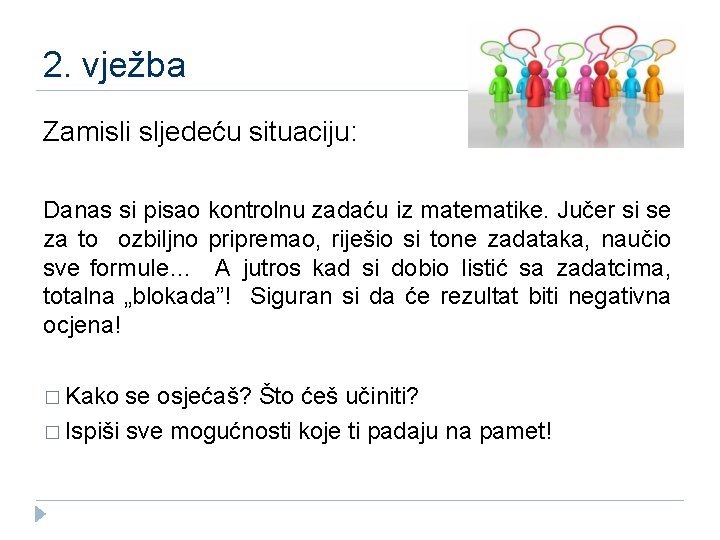 2. vježba Zamisli sljedeću situaciju: Danas si pisao kontrolnu zadaću iz matematike. Jučer si