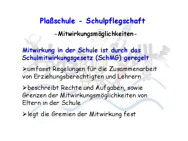 Plaßschule - Schulpflegschaft -Mitwirkungsmöglichkeiten. Mitwirkung in der Schule ist durch das Schulmitwirkungsgesetz (Sch. MG)