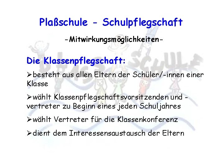 Plaßschule - Schulpflegschaft -Mitwirkungsmöglichkeiten- Die Klassenpflegschaft: Øbesteht aus allen Eltern der Schüler/-innen einer Klasse