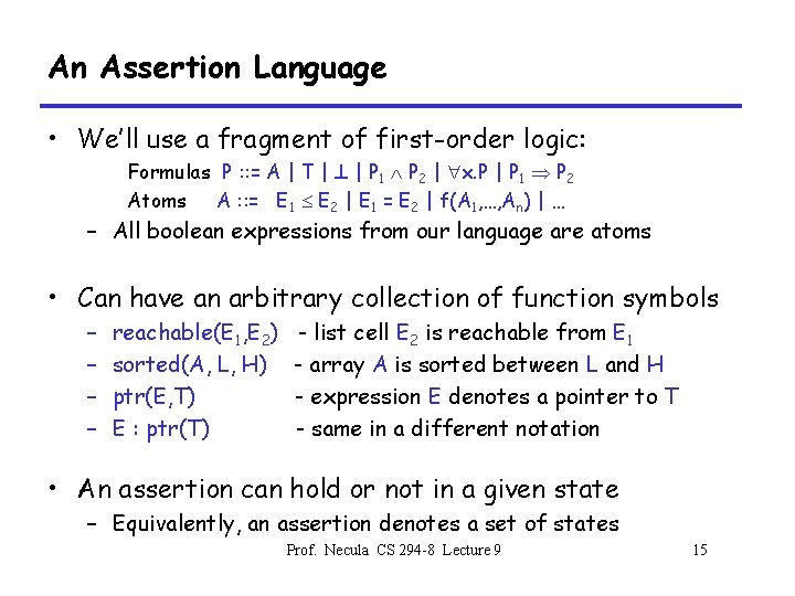 An Assertion Language • We’ll use a fragment of first-order logic: Formulas P :
