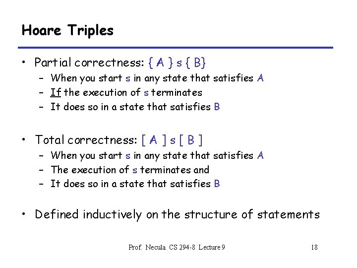 Hoare Triples • Partial correctness: { A } s { B} – When you