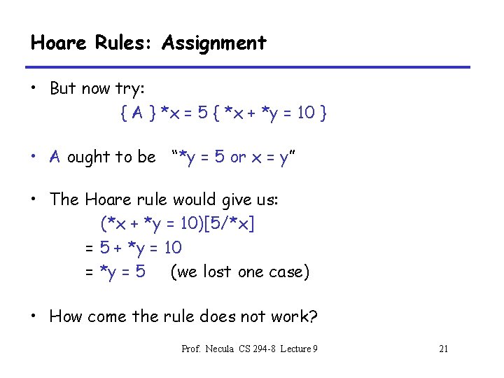 Hoare Rules: Assignment • But now try: { A } *x = 5 {