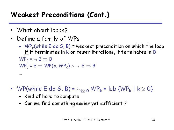 Weakest Preconditions (Cont. ) • What about loops? • Define a family of WPs