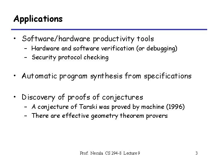 Applications • Software/hardware productivity tools – Hardware and software verification (or debugging) – Security