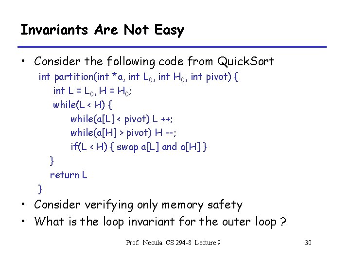 Invariants Are Not Easy • Consider the following code from Quick. Sort int partition(int