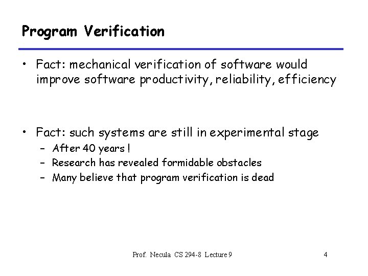 Program Verification • Fact: mechanical verification of software would improve software productivity, reliability, efficiency