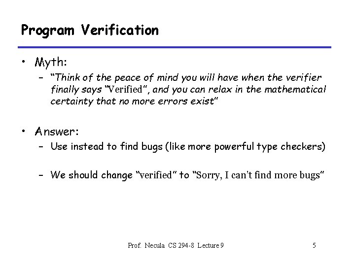 Program Verification • Myth: – “Think of the peace of mind you will have