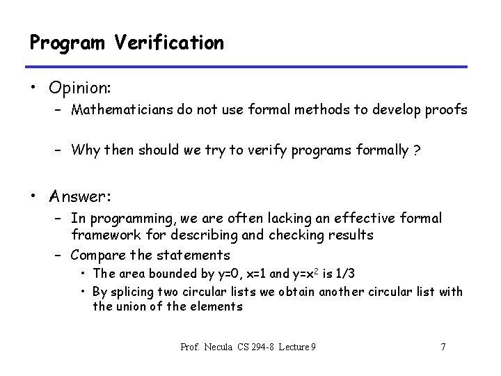 Program Verification • Opinion: – Mathematicians do not use formal methods to develop proofs