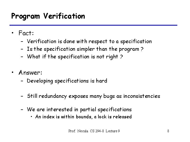 Program Verification • Fact: – Verification is done with respect to a specification –