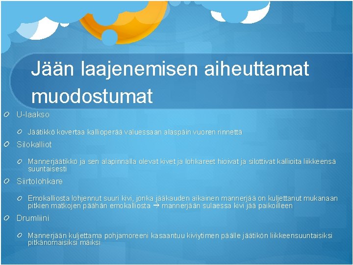 Jään laajenemisen aiheuttamat muodostumat U-laakso Jäätikkö kovertaa kallioperää valuessaan alaspäin vuoren rinnettä Silokalliot Mannerjäätikkö Jään laajenemisen aiheuttamat muodostumat U-laakso Jäätikkö kovertaa kallioperää valuessaan alaspäin vuoren rinnettä Silokalliot Mannerjäätikkö