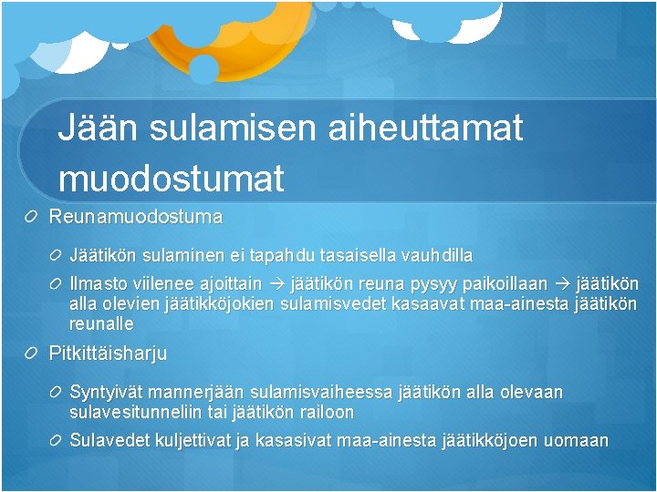 Jään sulamisen aiheuttamat muodostumat Reunamuodostuma Jäätikön sulaminen ei tapahdu tasaisella vauhdilla Ilmasto viilenee ajoittain Jään sulamisen aiheuttamat muodostumat Reunamuodostuma Jäätikön sulaminen ei tapahdu tasaisella vauhdilla Ilmasto viilenee ajoittain