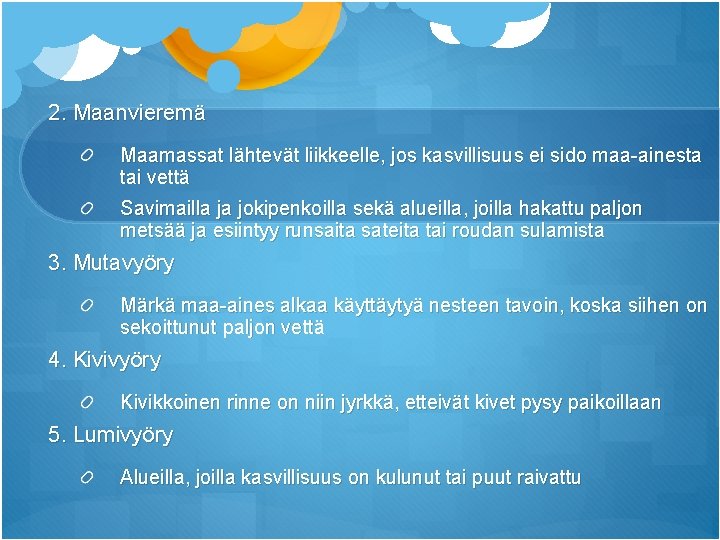 2. Maanvieremä Maamassat lähtevät liikkeelle, jos kasvillisuus ei sido maa-ainesta tai vettä Savimailla ja 2. Maanvieremä Maamassat lähtevät liikkeelle, jos kasvillisuus ei sido maa-ainesta tai vettä Savimailla ja