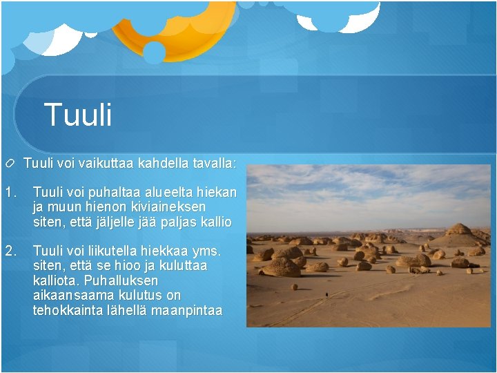 Tuuli voi vaikuttaa kahdella tavalla: 1. Tuuli voi puhaltaa alueelta hiekan ja muun hienon Tuuli voi vaikuttaa kahdella tavalla: 1. Tuuli voi puhaltaa alueelta hiekan ja muun hienon