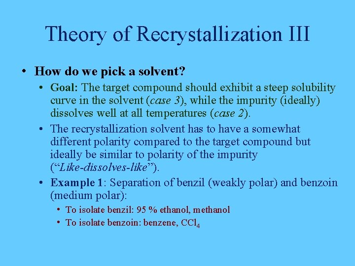 Theory of Recrystallization III • How do we pick a solvent? • Goal: The