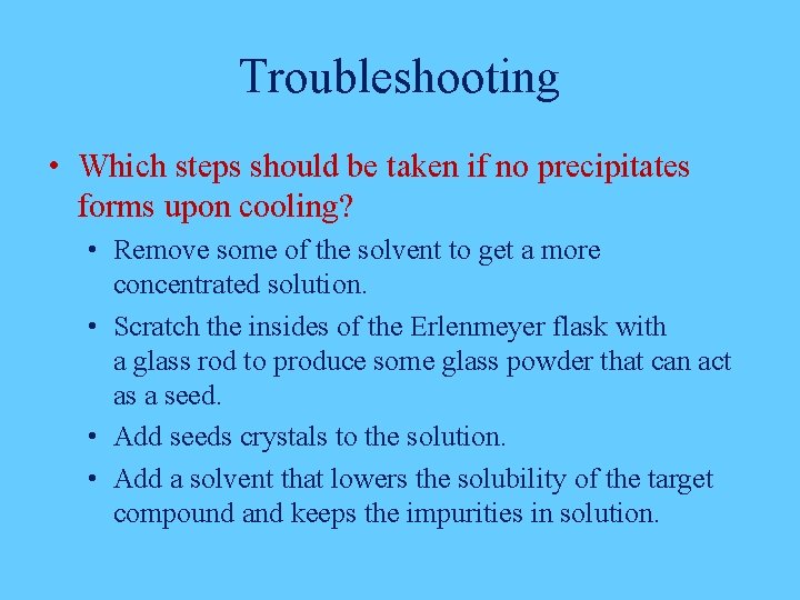 Troubleshooting • Which steps should be taken if no precipitates forms upon cooling? •