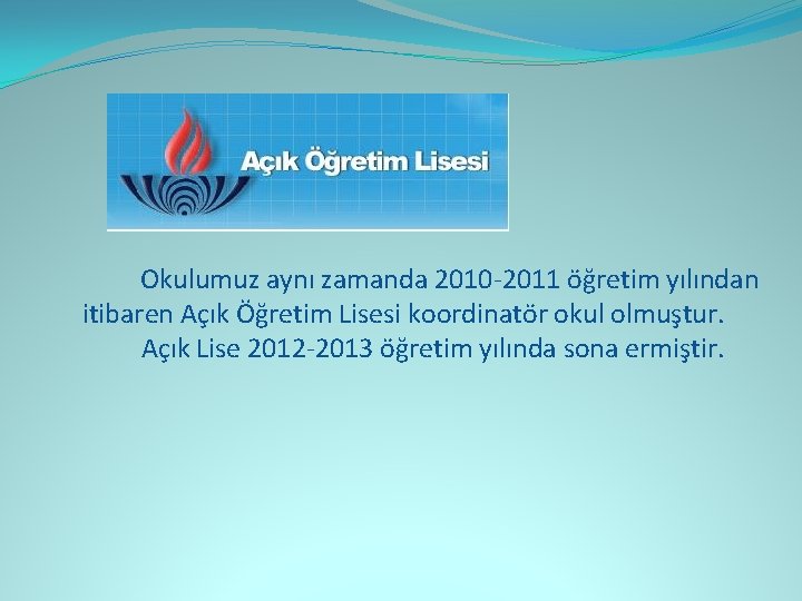 Okulumuz aynı zamanda 2010 -2011 öğretim yılından itibaren Açık Öğretim Lisesi koordinatör okul olmuştur.