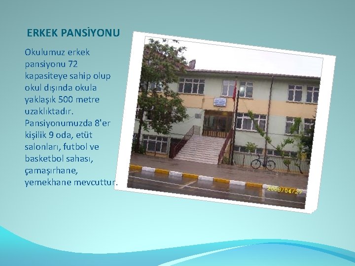 ERKEK PANSİYONU Okulumuz erkek pansiyonu 72 kapasiteye sahip olup okul dışında okula yaklaşık 500