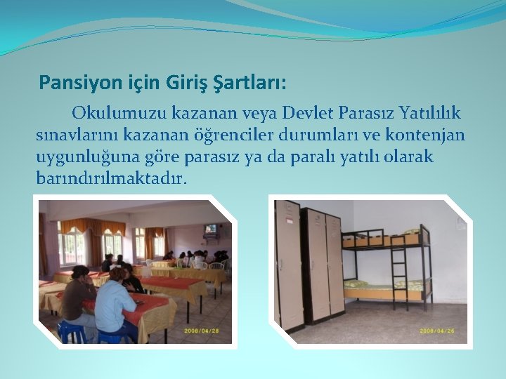 Pansiyon için Giriş Şartları: Okulumuzu kazanan veya Devlet Parasız Yatılılık sınavlarını kazanan öğrenciler durumları
