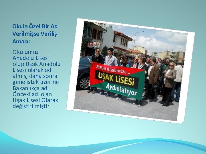 Okula Özel Bir Ad Verilmişse Veriliş Amacı: Okulumuz Anadolu Lisesi olup Uşak Anadolu Lisesi